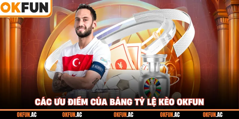 Các ưu điểm của bảng tỷ lệ kèo OKFUN