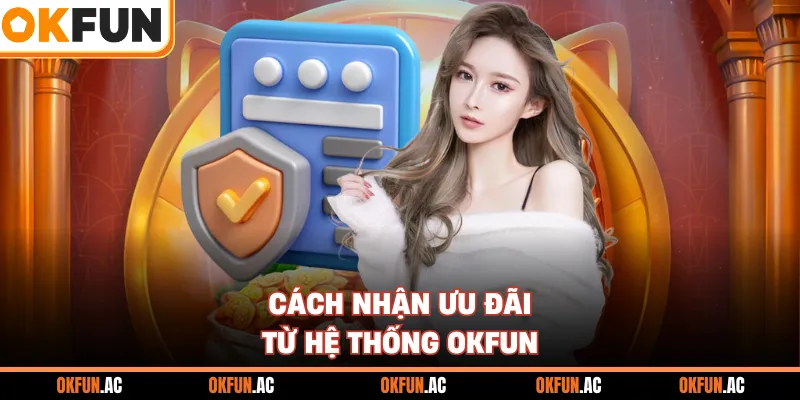 Cách nhận ưu đãi từ hệ thống OKFUN
