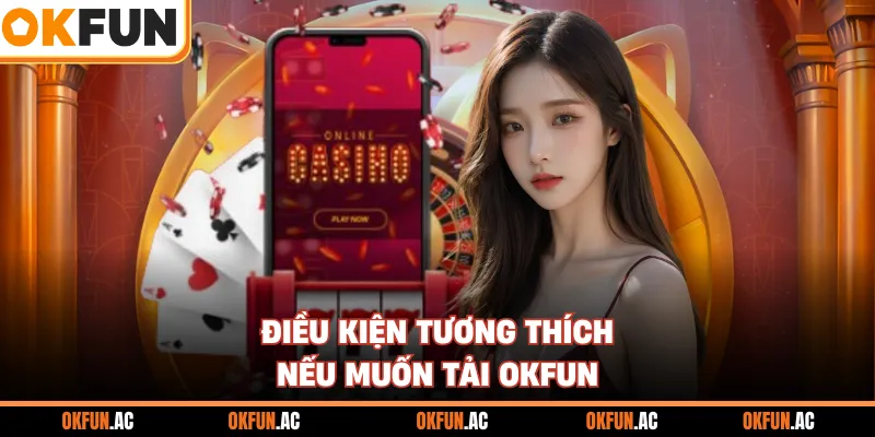 Điều kiện tương thích nếu muốn tải OKFUN