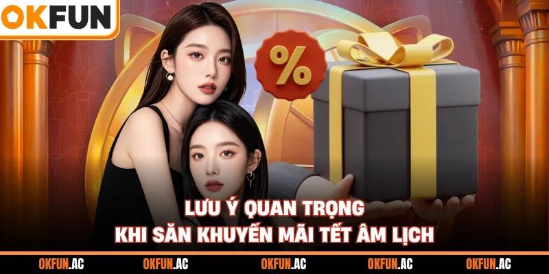 Lưu ý quan trọng khi săn khuyến mãi tết âm lịch