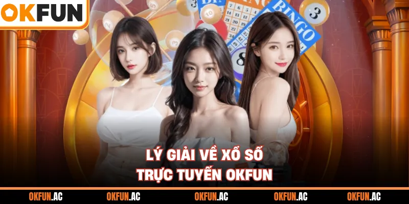 Lý giải về xổ số trực tuyến OKFUN