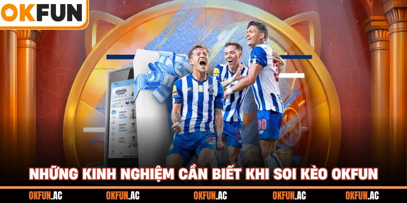 Những kinh nghiệm cần biết khi soi kèo OKFUN