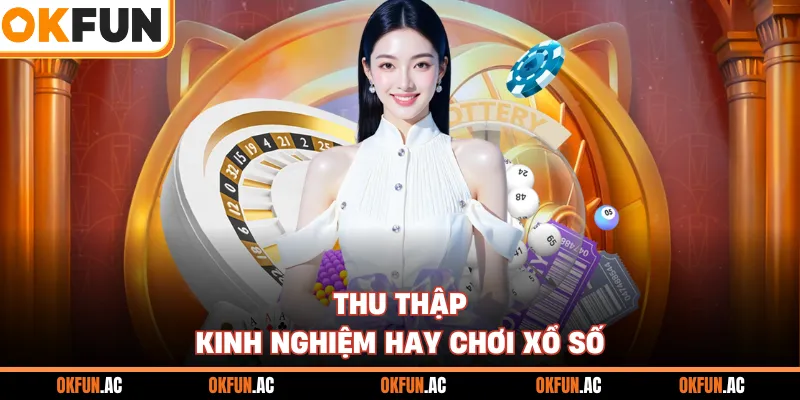 Thu thập kinh nghiệm hay chơi xổ số