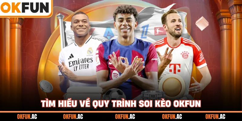 Tìm hiểu về quy trình soi kèo OKFUN